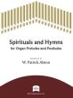 Spirituals and Hymns for Organ Preudes and Postludes (arr. W. Patrick Alston)