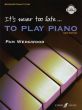 Wedgwood It's never too late to play piano - Beginner Piano Tutor Book with Audio Online