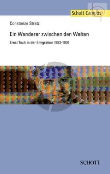 Ein Wanderer zwischen den Welten. Ernst Toch in der Emigration 1933 - 1950