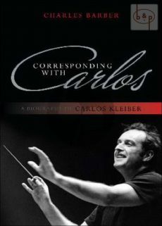 Corresponding with Carlos Kleiber (A Biography of Carlos Kleiber)