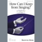 How Can I Keep From Singing?