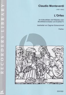 Monteverdi L'Orfeo fur 6 Blockfloten SATBGbSb oder Blockflotenorcherster und Erzahler(in) Partitur (Bearbeitet von Dagmar Scherschmidt)