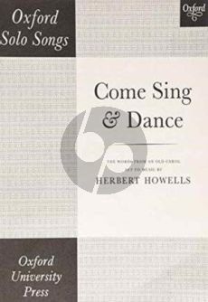 Howells Come Sing & Dance Voice and Piano (Words from an old Carol Range d'-a flat'')