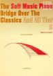 Soft Music Piano Bridge over the Classics and All That Vol.8