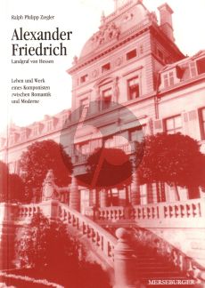 Ziegler Alexander Friedrich Landgraf von Hessen Leben und Werk eines Komponisten zwischen Romantik & Moderne