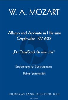 Mozart Allegro & Andante f-moll fur eine Orgelwalzer KV 608 fur Flote, Oboe, Klarinette, Horn und Fagott - Partitur und Stimmen (Herausgeber Rainer Schottstadt)