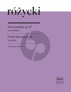 Rozycki Polish Dances Op. 37 for Piano solo (edited by Grzegorz Mania)