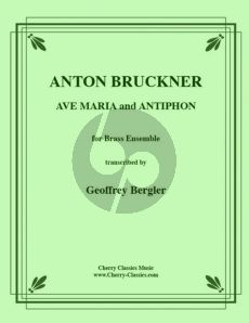 Bruckner Ave Maria and Antiphon for 10 Part Brass Ensemble - 4 Trumpets in B-flat, 2 Horns, 3 Trombones and Tuba Score and Parts (Transcribed by Geoffry Berger)