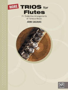 Cacavas More Trios for Flutes (21 Distinctive Arrangements of Famous Music)