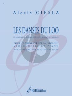 Ciesla Les Danses du Loo Clarinette, Violon, Violoncelle et Piano (en hommage au Quatuor pour la fin du temps d'Olivier Messian) (Part./Parties)