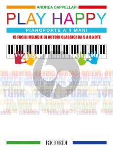 Play Happy for Piano 4 Hds. (19 facili melodie di autori classici da 5 a 8 note) (arr. Andrea Cappellari)