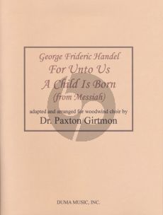 Handel For Unto Us A Child Is Born from Messiah arranged for Woodwind Choir Score and Parts (Adapted and Arranged by Paxton M. Girtmon)