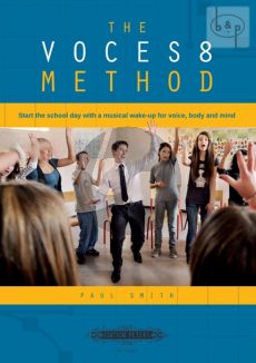 The Voces8 Method. Start the School Day with a musical wake-up for voice-body and mind