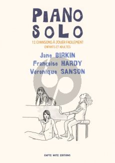 Jane Birkin, Francoise Hardy et Veronique Sanson 12 Chansons pour Piano Suele (12 partitions pour piano à jouer facilement pour enfants et adultes) (Ed. Elvire Aucher)