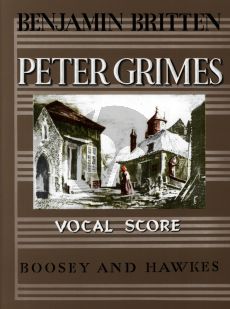 Britten Peters Grimes (1945) An Opera in 3 Acts and a Prologue for Soli, Choir SATB and Orchestra Vocal Score