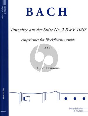Bach Tanzsatze aus der Suite Nr.2 BWV 1067 fur Blockfloten Ensemble AATB Partitur und Stimmen (Eingerichtet von Ulrich Herrmann)