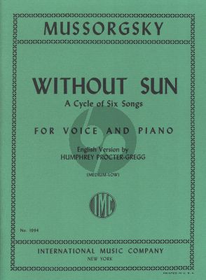 Mussorgsky Without Sun (1874) A Cycle of 6 Songs for Medium Low Voice and Piano (English/Russian - English Version by Humphrey Procter-Gregg)