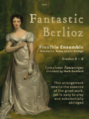 Berlioz Fantastic Berlioz Symphony Fantastique for Flexible Ensemble Woodwind, Brass and/or Strings Score and Parts (Arranged Mark Goddard) (Grades 3 - 6)