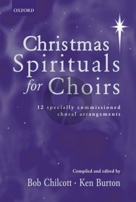 Christmas Spirituals for Choirs SATB (12 Specially Commissioned Choral Arrangements) (edited by Bob Chilcott and Ken Burton)