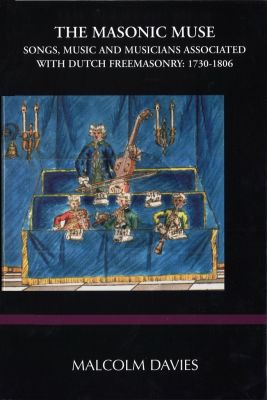 Davies The Masonic Muse - Songs, Music and Musicians associated with Dutch Freemasonry 1730 -1806