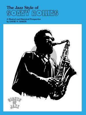 Baker The Jazz Styles and Analysis Sonny Rollins for Tenor Saxophone (A Musical and Historical Perspective)