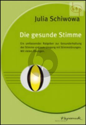 Die gesunde Stimme (Ein umfassender Ratgeber zur Gesunderhaltung der Stimme und zum Umgang mit Stimmstorungen)