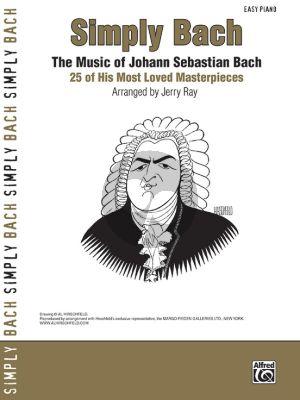 Bach Simply Bach (25 of his most loved Masterpieces) for Easy Piano (arranged by Jerry Ray)