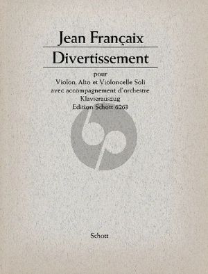 Francaix Divertissement (1935) fur Violine-Viola-Violoncello Soli und Orchester Ausgabe fur Violine, Viola, Violoncello und Klavier Partitur und Stimmen