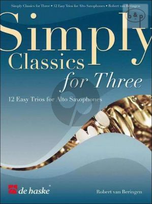 Simply Classics for Three 12 Easy Classics for Alto Saxophones (Score/Parts) (arr. Robert van Beringen)