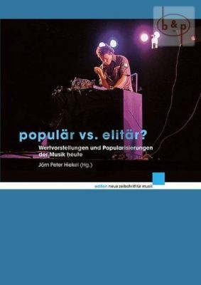 Popular v.s. Elitar. Wertvorstelle und Popularisierungen der Musik heute.