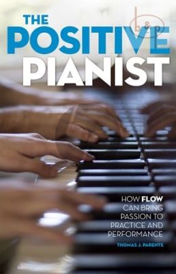 The Positive Pianist (How flow can bring passion to practice and performance)