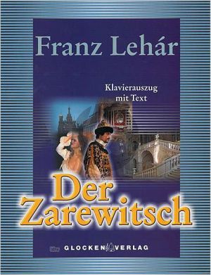 Lehar Der Zarewitsch (Operette in drei Akten) Klavierauszug