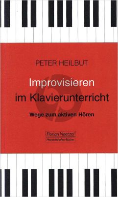 Heilbut Improvisieren im Klavierunterricht (Wege zum aktiven Hören)