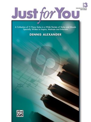 Alexander Just for You Vol.3 for Piano Solo (A Collection of 11 Piano Solos in a Wide Variety of Styles and Moods Specially Written to Inspire, Motivate, and Entertain)