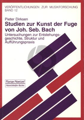 Dirksen Studien zur Kunst der Fugue von Johann Sebastian Bach (Untersuchungen zur Entstehungsgeschichte, Struktur und Aufführungspraxis)