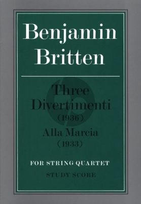 Britten 3 Divertimenti (1936) & Alla Marcia (1933) for String Quartet Study Score