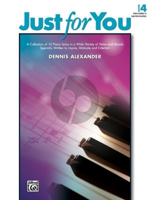 Alexander Just for You Vol.4 for Piano Solo (A Collection of 10 Piano Solos in a Wide Variety of Styles and Moods Specially Written to Inspire, Motivate, and Entertain)