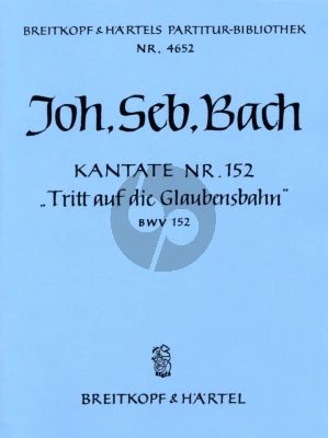 Bach Kantate No.152 BWV 152 Tritt auf die Glaubensbahn (Walk in the way of Faith) Partitur