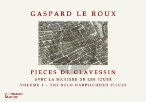 Le Roux Pieces de clavessin – Volume 1: The Solo Harpsichord Pieces (edited by Jon Baxendale) (Hardcover)