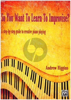 So You Want To Learn To Improvise? A Step-by-Step Guide to Creative Piano Playing