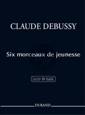 Debussy Six Morceaux de Jeunesse pour Piano (edited by Roy Howat)