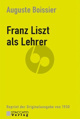 Boissier Franz Liszt als Lehrer (Reprint der Erstausgabe von 1930 mit einer Einleitung von Carsten Dürer 130 Seiten / Hardcover)