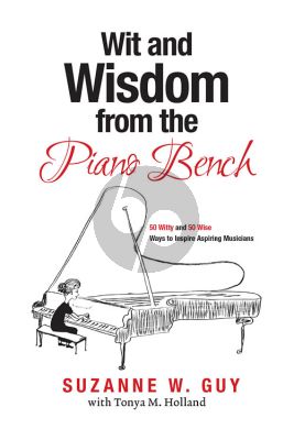 Guy Wit and Wisdom from the Piano Bench (50 Witty and 50 Wise Ways to Inspire Aspiring Musicians)