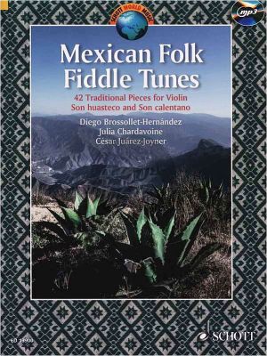 Mexican Folk Fiddle Tunes (42 Traditional Pieces) Violin (Bk-Cd) (edited by Julia Chardavoine- Diego Hernández-Brossollet and César Iván Juárez-Joyner)