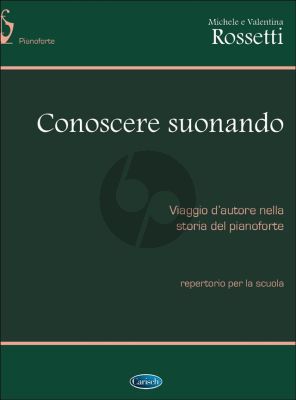 Conoscere Suonando Piano (Viaggio d’autore sulla storia del pianoforte) (Michele Rossetti)