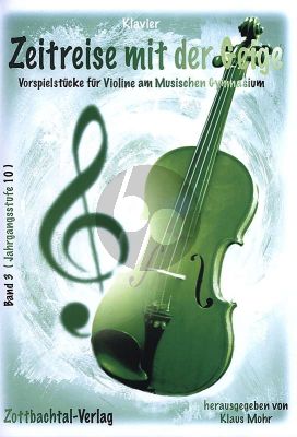 Zeitreise mit der Geige Band 3 Violine und Klavier (Vorspielstücke für Violine am Musischen Gymnasium) (Klaus Mohr)