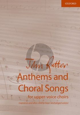 Rutter Anthems and Choral Songs for upper-voice choirs