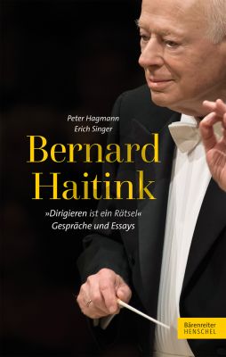Bernard Haitink (Dirigieren ist ein Rätsel - Gespräche und Essays)