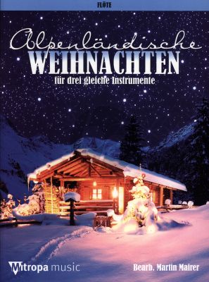 Alpenlandische Weihnachten fur 3 Querfloten (arr. Martin Mairer)