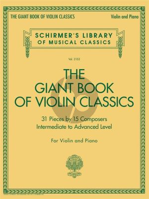 The Giant Book of Violin Classics Violin and Piano (31 Pieces by 15 Composers)